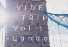 VIDEO TRIP Vol.1.5 -London-